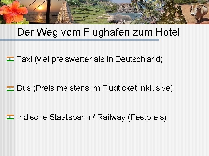 Der Weg vom Flughafen zum Hotel Taxi (viel preiswerter als in Deutschland) Bus (Preis