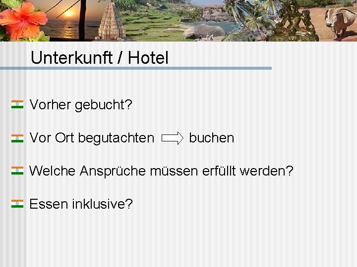 Unterkunft / Hotel Vorher gebucht? Vor Ort begutachten buchen Welche Ansprüche müssen erfüllt werden?