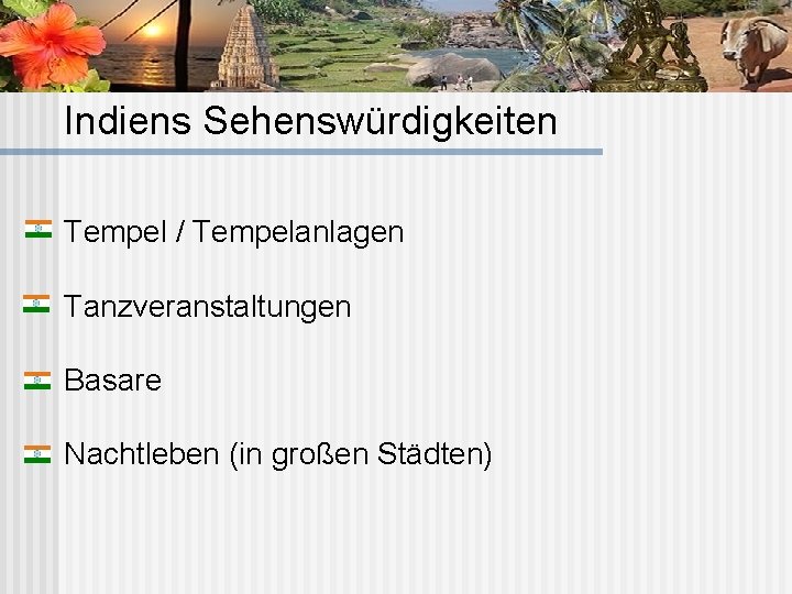 Indiens Sehenswürdigkeiten Tempel / Tempelanlagen Tanzveranstaltungen Basare Nachtleben (in großen Städten) 