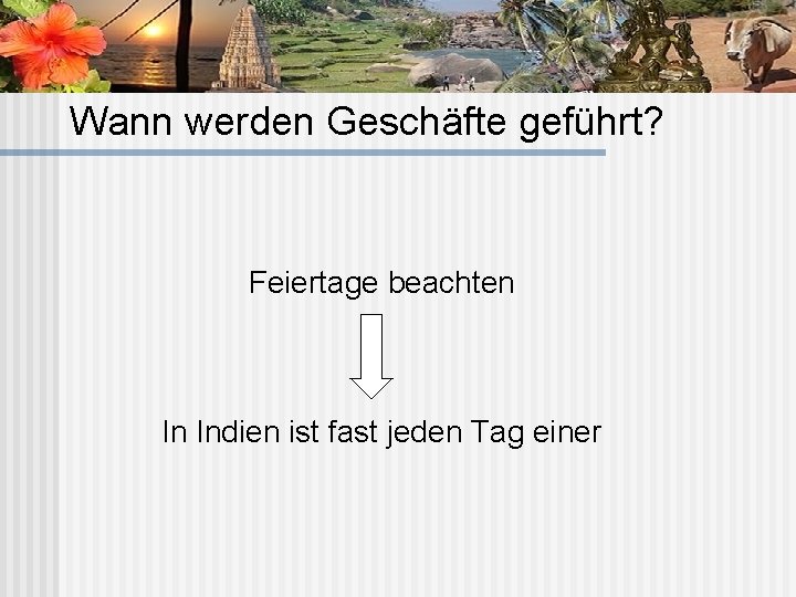 Wann werden Geschäfte geführt? Feiertage beachten In Indien ist fast jeden Tag einer 