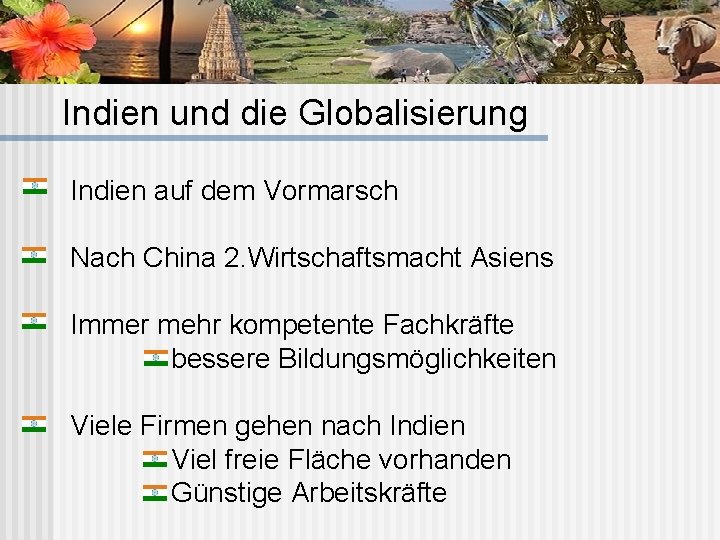 Indien und die Globalisierung Indien auf dem Vormarsch Nach China 2. Wirtschaftsmacht Asiens Immer