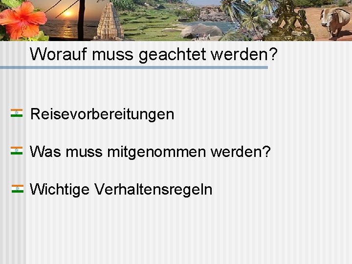 Worauf muss geachtet werden? Reisevorbereitungen Was muss mitgenommen werden? Wichtige Verhaltensregeln 