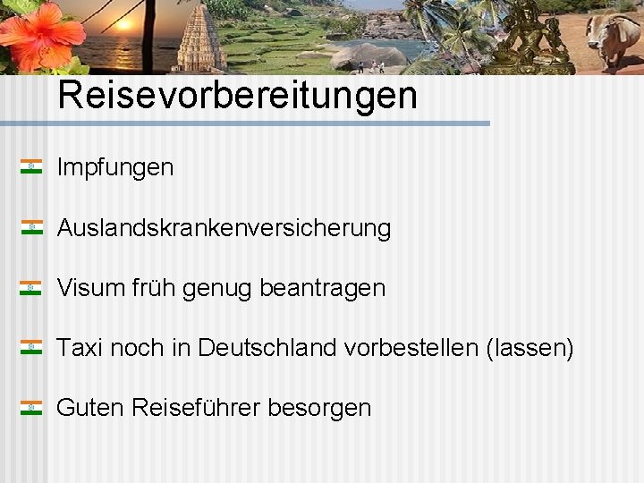 Reisevorbereitungen Impfungen Auslandskrankenversicherung Visum früh genug beantragen Taxi noch in Deutschland vorbestellen (lassen) Guten