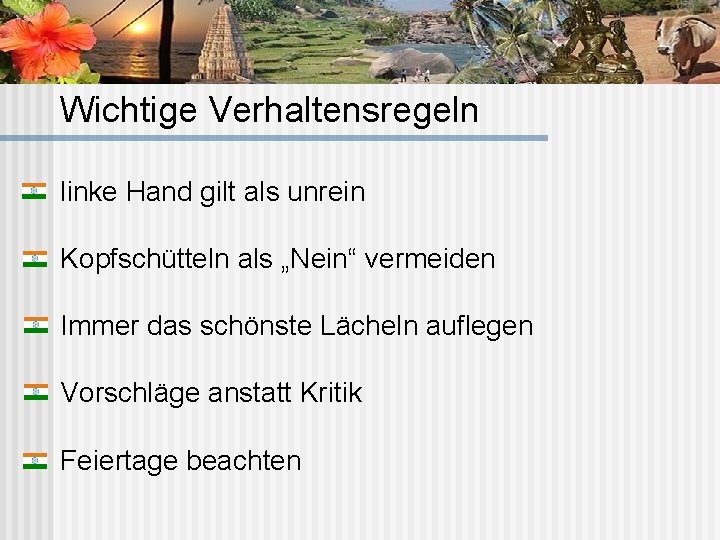 Wichtige Verhaltensregeln linke Hand gilt als unrein Kopfschütteln als „Nein“ vermeiden Immer das schönste