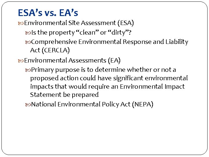 ESA’s vs. EA’s Environmental Site Assessment (ESA) Is the property “clean” or “dirty”? Comprehensive
