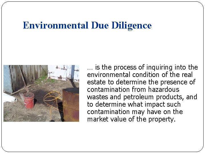 Environmental Due Diligence … is the process of inquiring into the environmental condition of