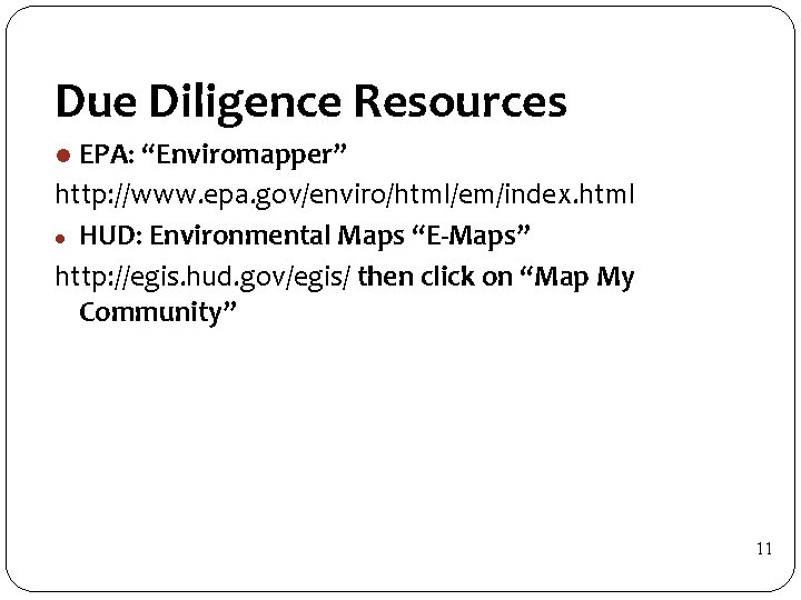 Due Diligence Resources EPA: “Enviromapper” http: //www. epa. gov/enviro/html/em/index. html l HUD: Environmental Maps