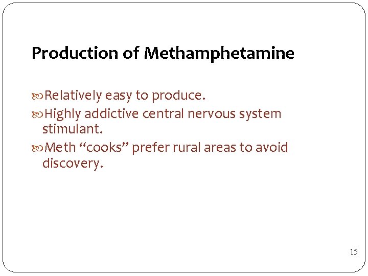 Production of Methamphetamine Relatively easy to produce. Highly addictive central nervous system stimulant. Meth