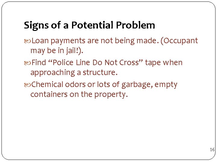 Signs of a Potential Problem Loan payments are not being made. (Occupant may be