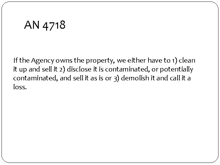 AN 4718 If the Agency owns the property, we either have to 1) clean