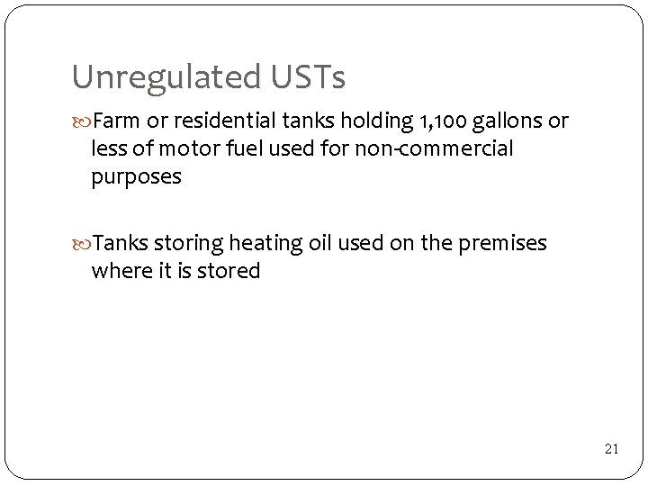 Unregulated USTs Farm or residential tanks holding 1, 100 gallons or less of motor