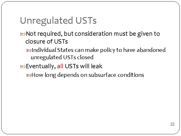 Unregulated USTs Not required, but consideration must be given to closure of USTs Individual