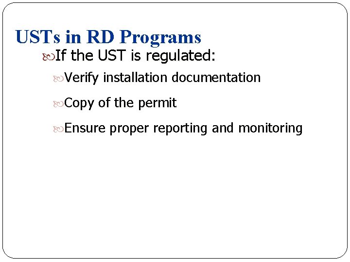 USTs in RD Programs If the UST is regulated: Verify installation documentation Copy of