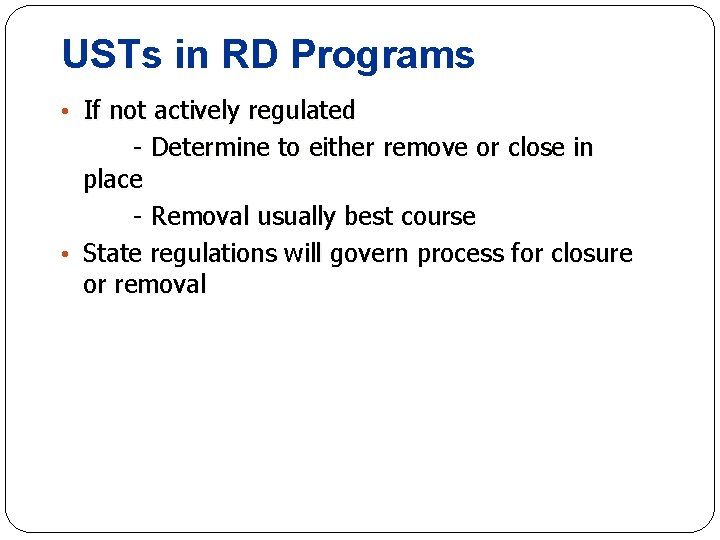 USTs in RD Programs • If not actively regulated - Determine to either remove