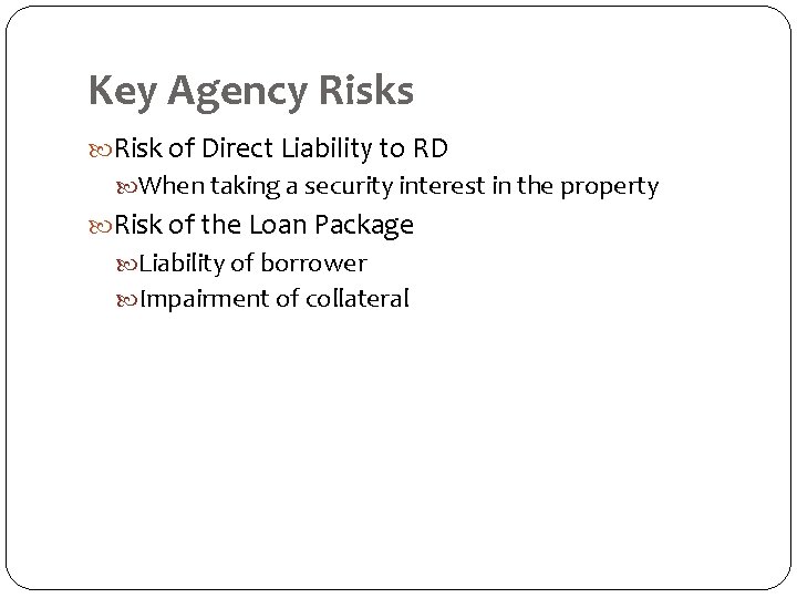 Key Agency Risks Risk of Direct Liability to RD When taking a security interest