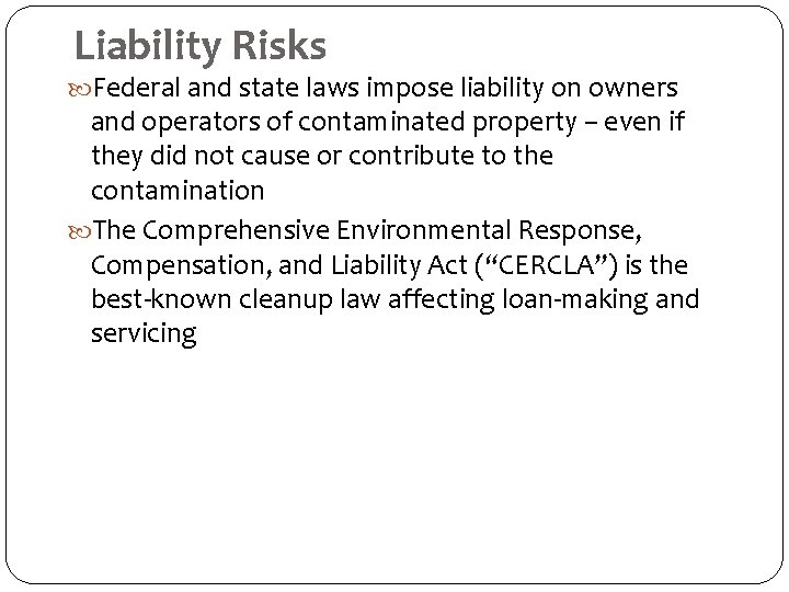 Liability Risks Federal and state laws impose liability on owners and operators of contaminated