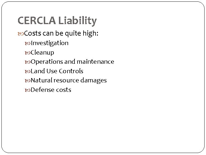 CERCLA Liability Costs can be quite high: Investigation Cleanup Operations and maintenance Land Use