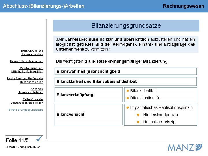 Abschluss-(Bilanzierungs-)Arbeiten Rechnungswesen Bilanzierungsgrundsätze Buchführung und Jahresabschluss Bilanz, Bilanzgleichungen Mittelverwendung, Mittelherkunft, Investition Rechtsform und Umfang