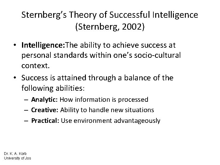 Sternberg’s Theory of Successful Intelligence (Sternberg, 2002) • Intelligence: The ability to achieve success