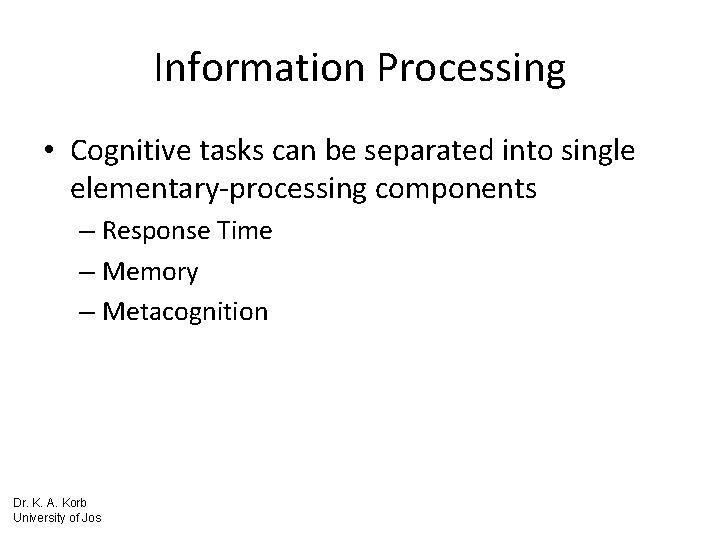 Information Processing • Cognitive tasks can be separated into single elementary-processing components – Response