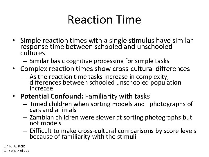 Reaction Time • Simple reaction times with a single stimulus have similar response time