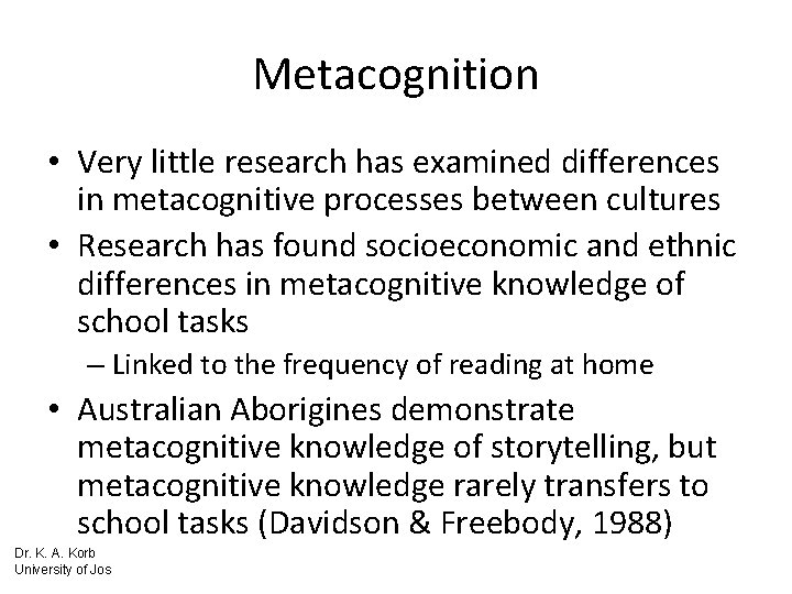 Metacognition • Very little research has examined differences in metacognitive processes between cultures •
