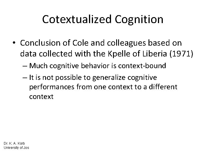 Cotextualized Cognition • Conclusion of Cole and colleagues based on data collected with the