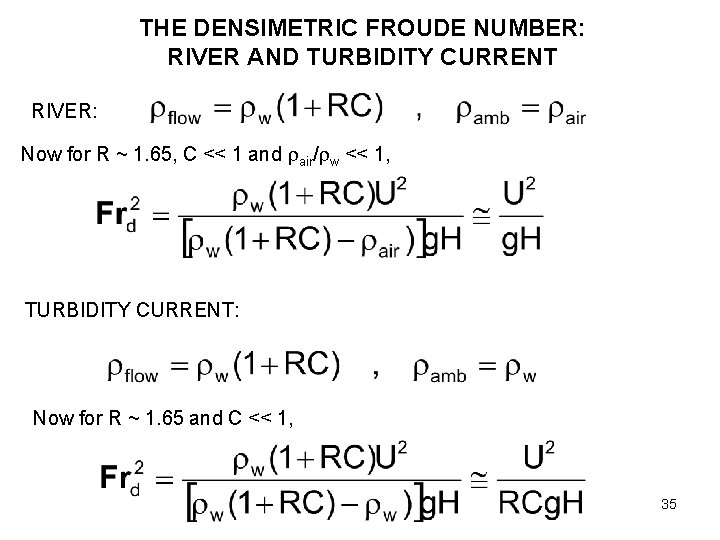 THE DENSIMETRIC FROUDE NUMBER: RIVER AND TURBIDITY CURRENT RIVER: Now for R ~ 1.