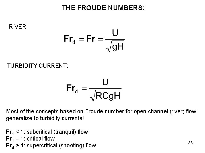 THE FROUDE NUMBERS: RIVER: TURBIDITY CURRENT: Most of the concepts based on Froude number