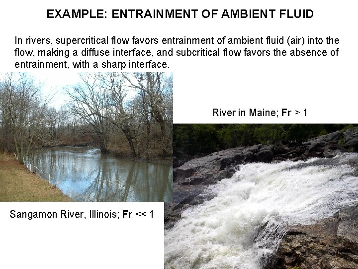 EXAMPLE: ENTRAINMENT OF AMBIENT FLUID In rivers, supercritical flow favors entrainment of ambient fluid