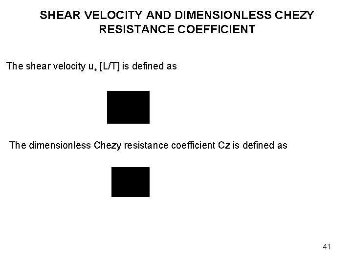 SHEAR VELOCITY AND DIMENSIONLESS CHEZY RESISTANCE COEFFICIENT The shear velocity u [L/T] is defined