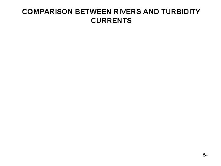 COMPARISON BETWEEN RIVERS AND TURBIDITY CURRENTS 54 