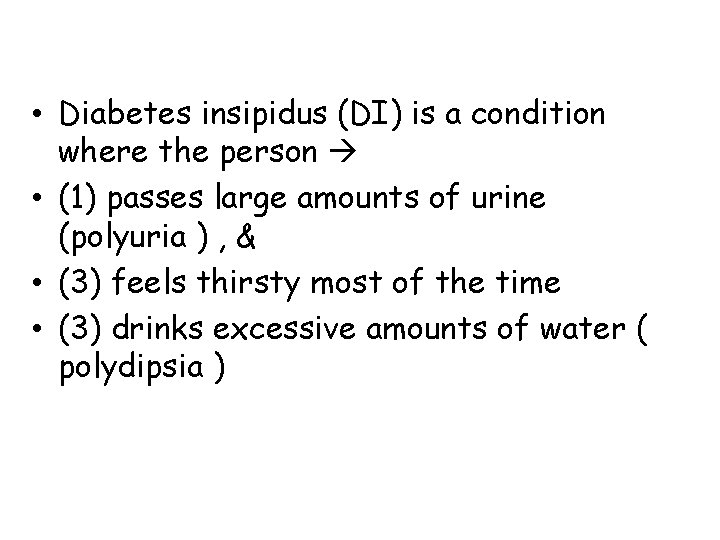  • Diabetes insipidus (DI) is a condition where the person • (1) passes