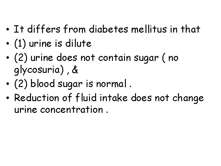  • It differs from diabetes mellitus in that • (1) urine is dilute