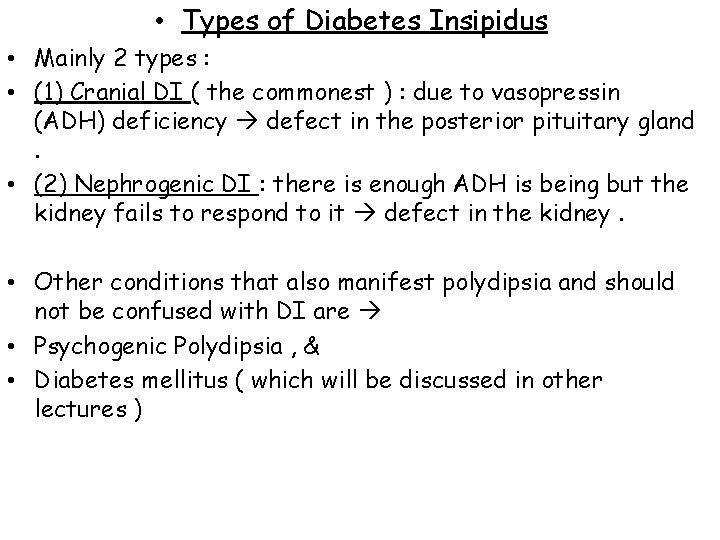  • Types of Diabetes Insipidus • Mainly 2 types : • (1) Cranial