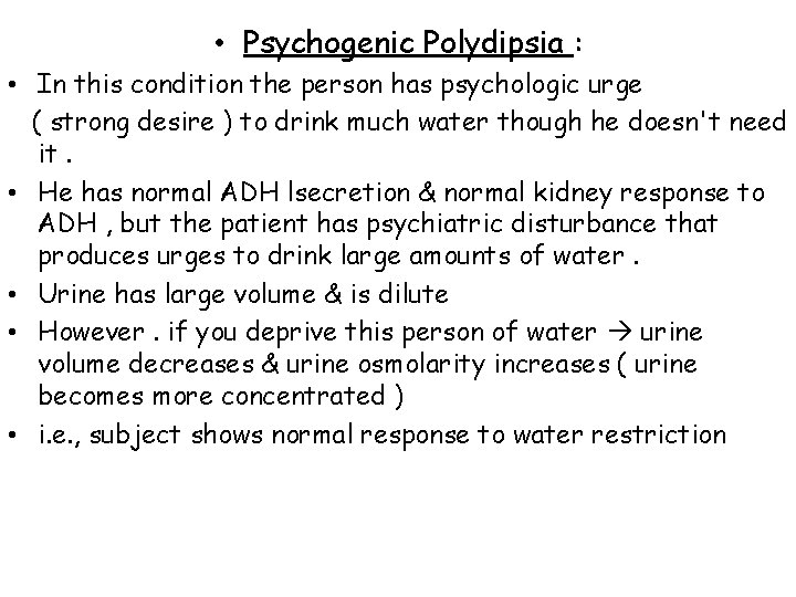  • Psychogenic Polydipsia : • In this condition the person has psychologic urge