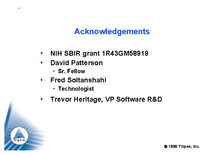 Acknowledgements NIH SBIR grant 1 R 43 GM 58919 David Patterson • Sr. Fellow