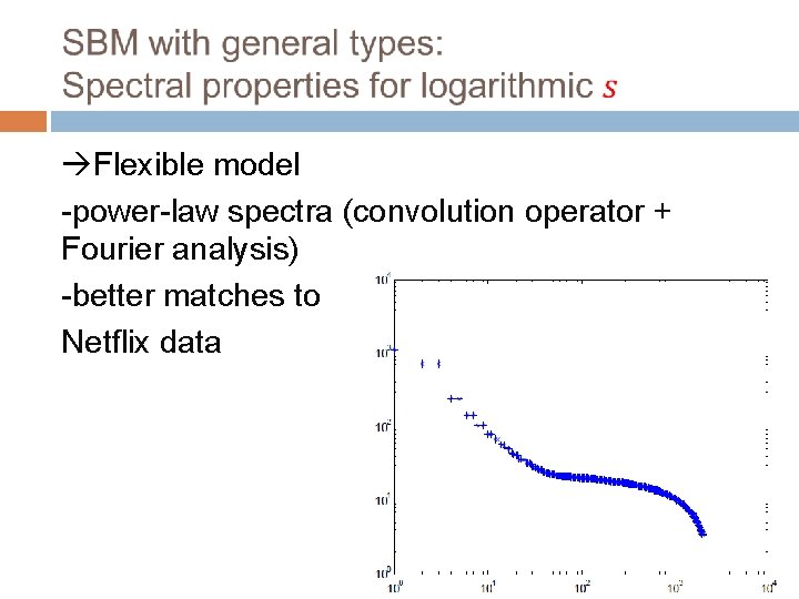  Flexible model -power-law spectra (convolution operator + Fourier analysis) -better matches to Netflix