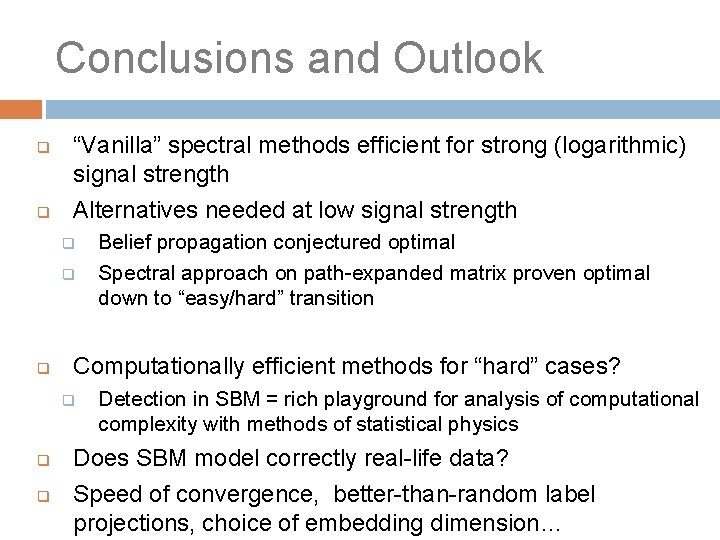 Conclusions and Outlook q q “Vanilla” spectral methods efficient for strong (logarithmic) signal strength