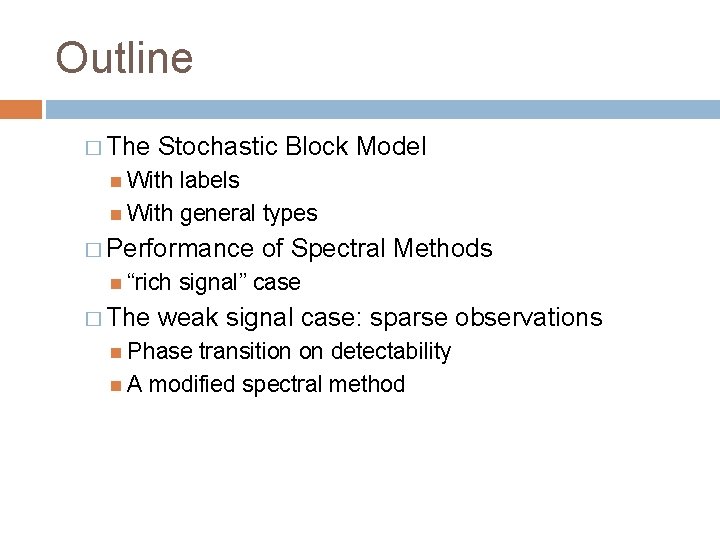 Outline � The Stochastic Block Model With labels With general types � Performance of