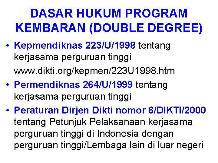 DASAR HUKUM PROGRAM KEMBARAN (DOUBLE DEGREE) • Kepmendiknas 223/U/1998 tentang kerjasama perguruan tinggi www.