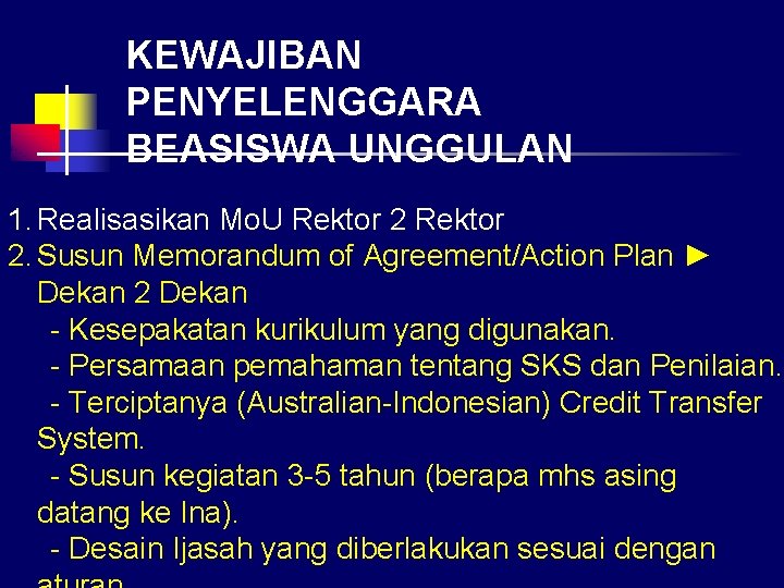 KEWAJIBAN PENYELENGGARA BEASISWA UNGGULAN 1. Realisasikan Mo. U Rektor 2. Susun Memorandum of Agreement/Action