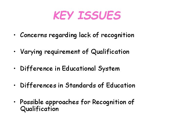 KEY ISSUES • Concerns regarding lack of recognition • Varying requirement of Qualification •