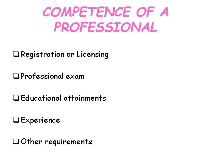 COMPETENCE OF A PROFESSIONAL q Registration or Licensing q Professional exam q Educational attainments