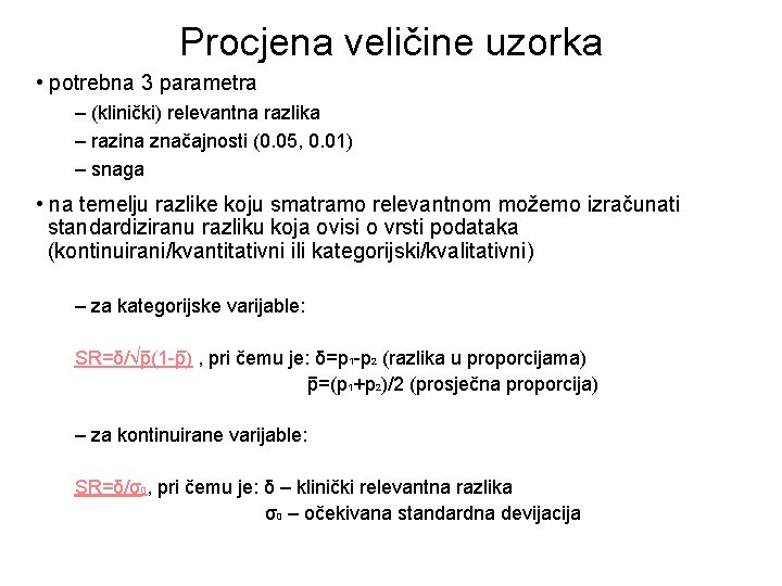 Procjena veličine uzorka • potrebna 3 parametra – (klinički) relevantna razlika – razina značajnosti