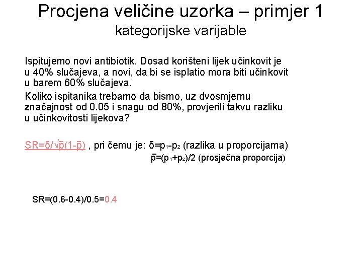 Procjena veličine uzorka – primjer 1 kategorijske varijable Ispitujemo novi antibiotik. Dosad korišteni lijek