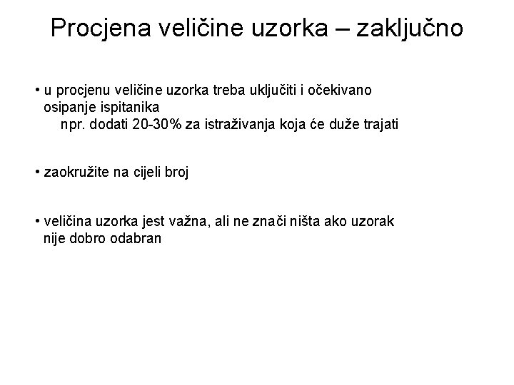 Procjena veličine uzorka – zaključno • u procjenu veličine uzorka treba uključiti i očekivano