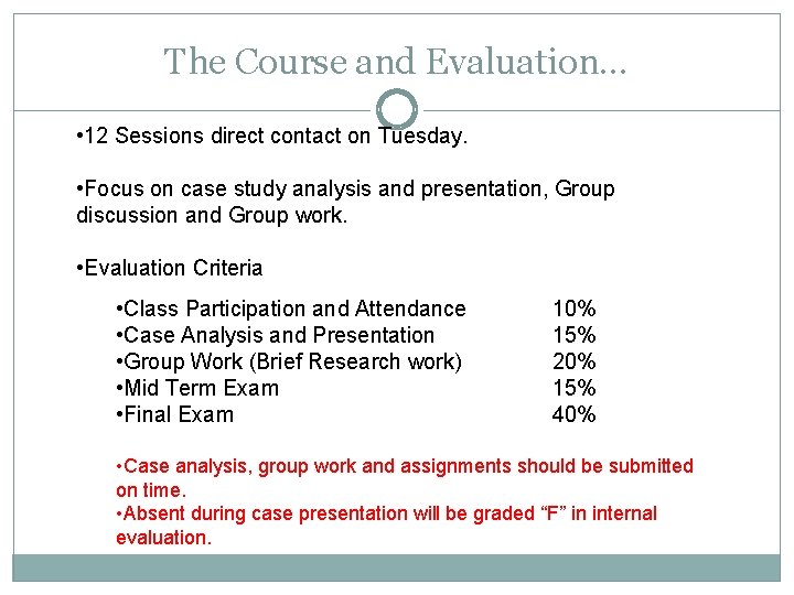 The Course and Evaluation… • 12 Sessions direct contact on Tuesday. • Focus on
