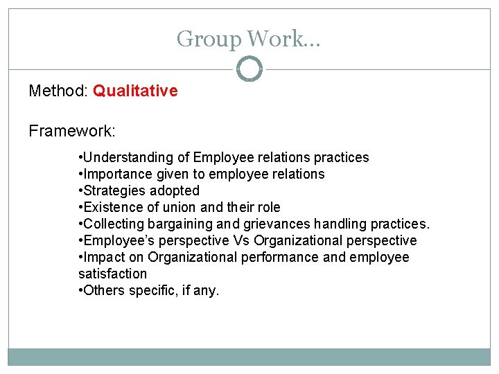 Group Work… Method: Qualitative Framework: • Understanding of Employee relations practices • Importance given