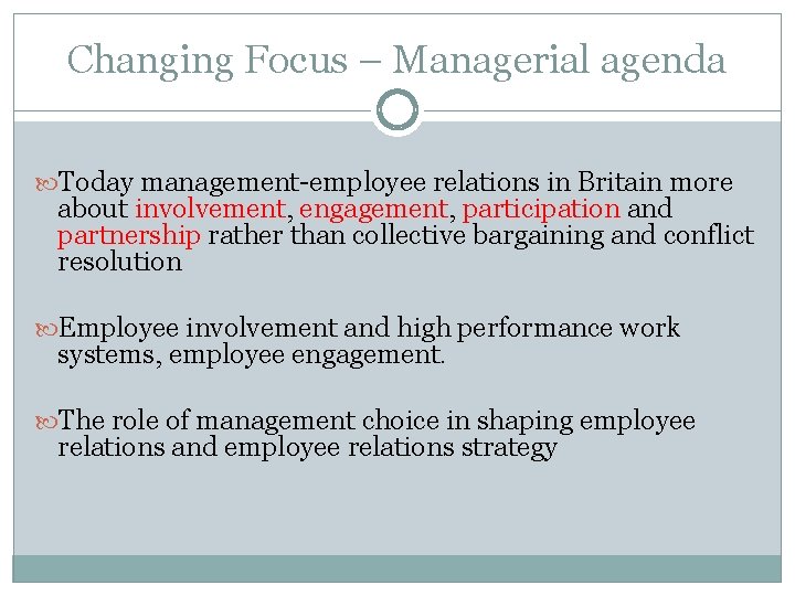 Changing Focus – Managerial agenda Today management-employee relations in Britain more about involvement, engagement,